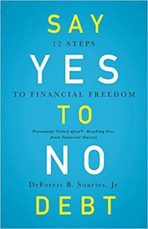 Say Yes to No Debt: 12 Steps to Financial Freedom (EBOOK VERSION)